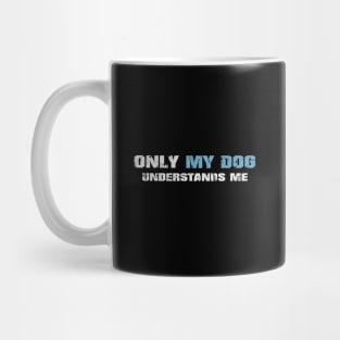 Only my dog understands me! Dark blue! Mug